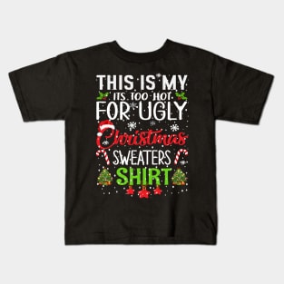 This is my its too hot for ugly christmas sweaters Kids T-Shirt